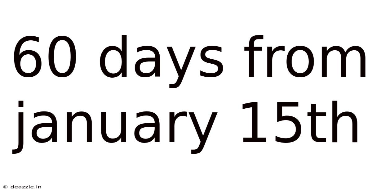 60 Days From January 15th