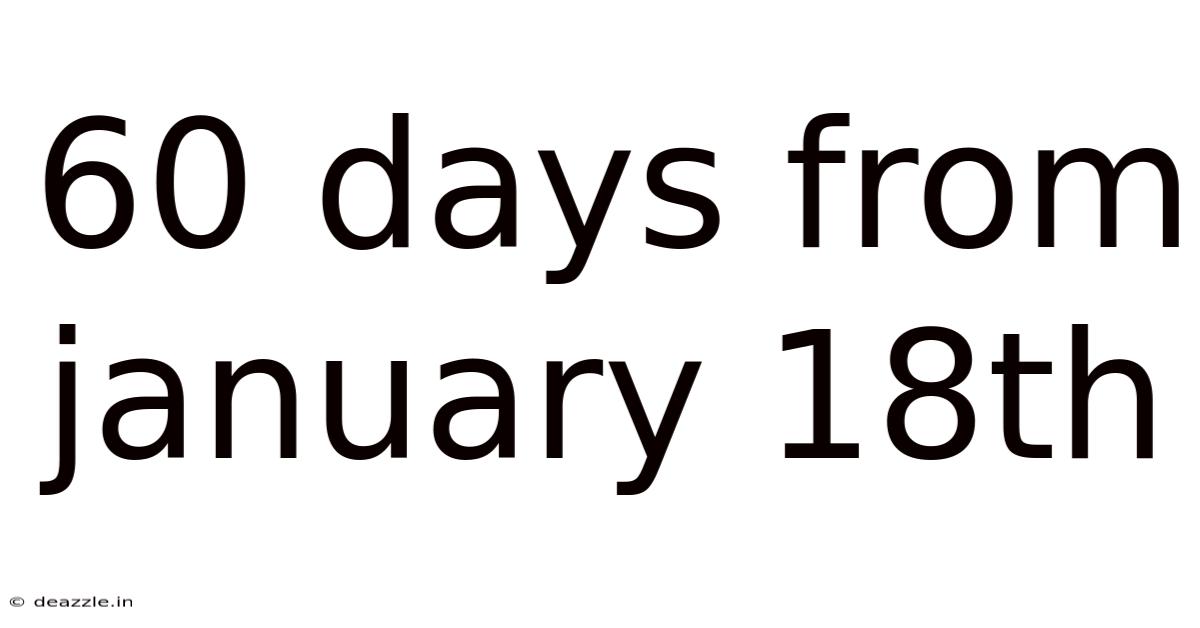 60 Days From January 18th
