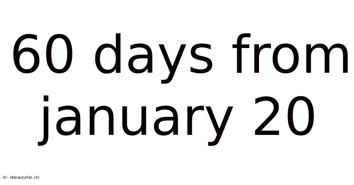 60 Days From January 20