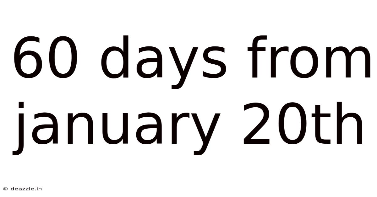60 Days From January 20th