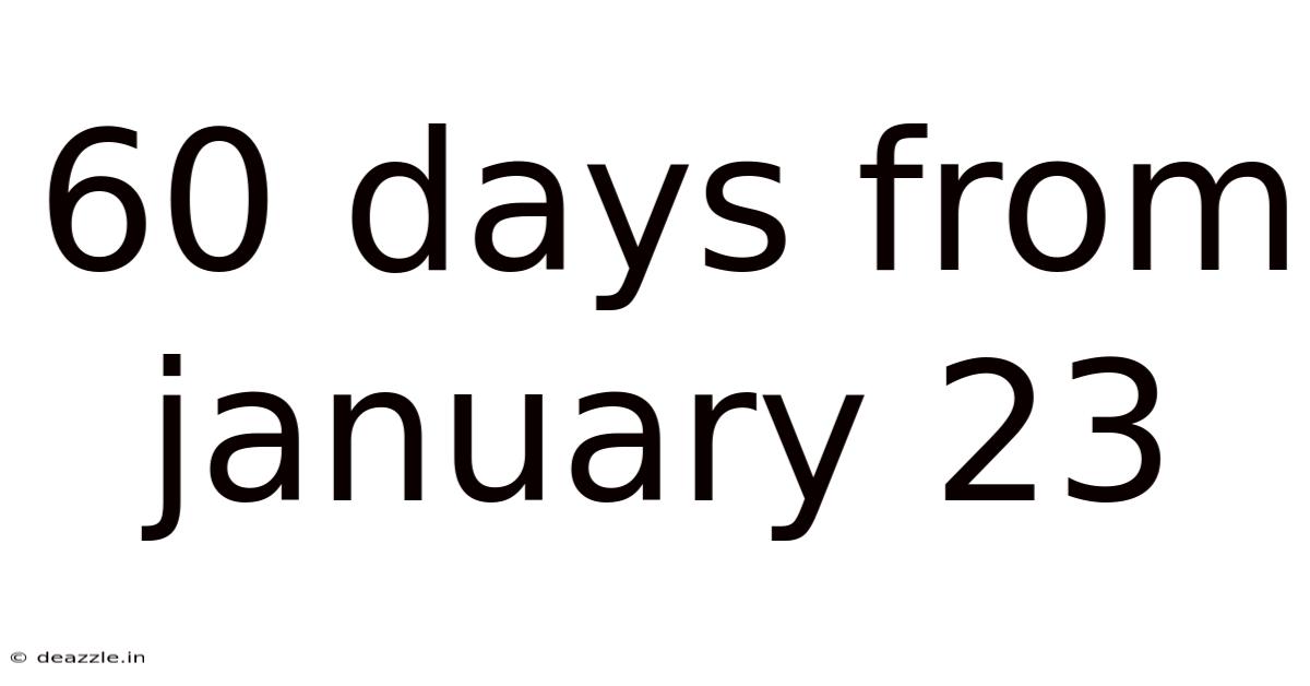 60 Days From January 23