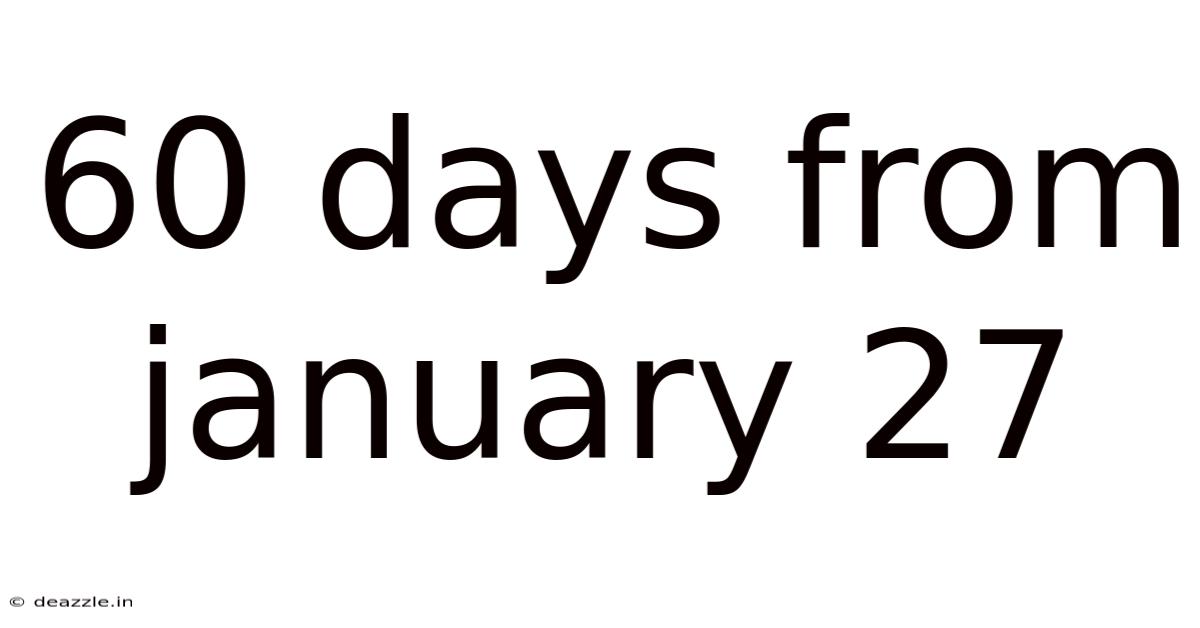 60 Days From January 27