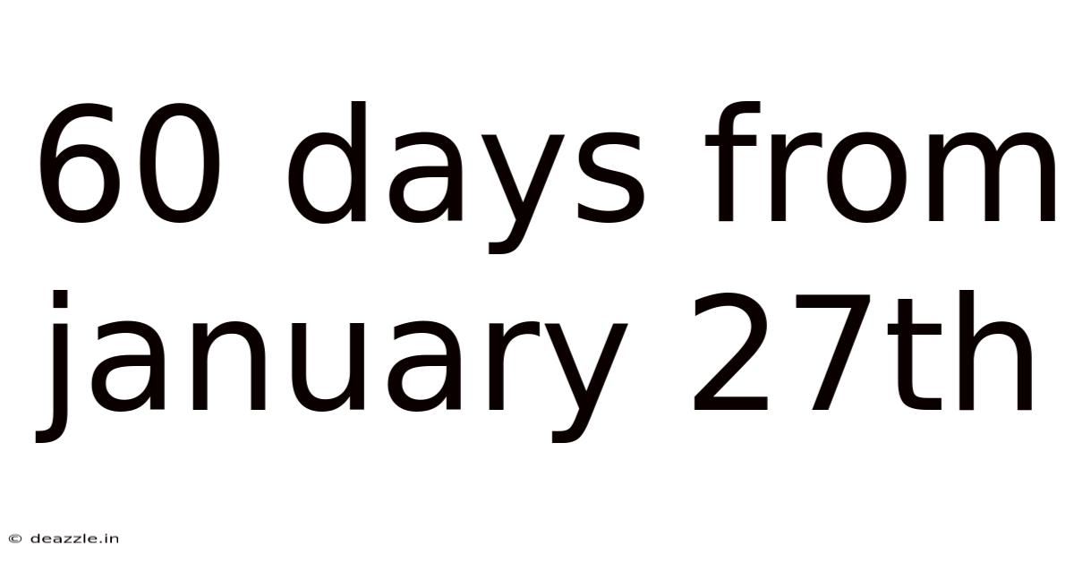 60 Days From January 27th