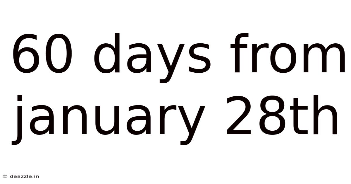 60 Days From January 28th