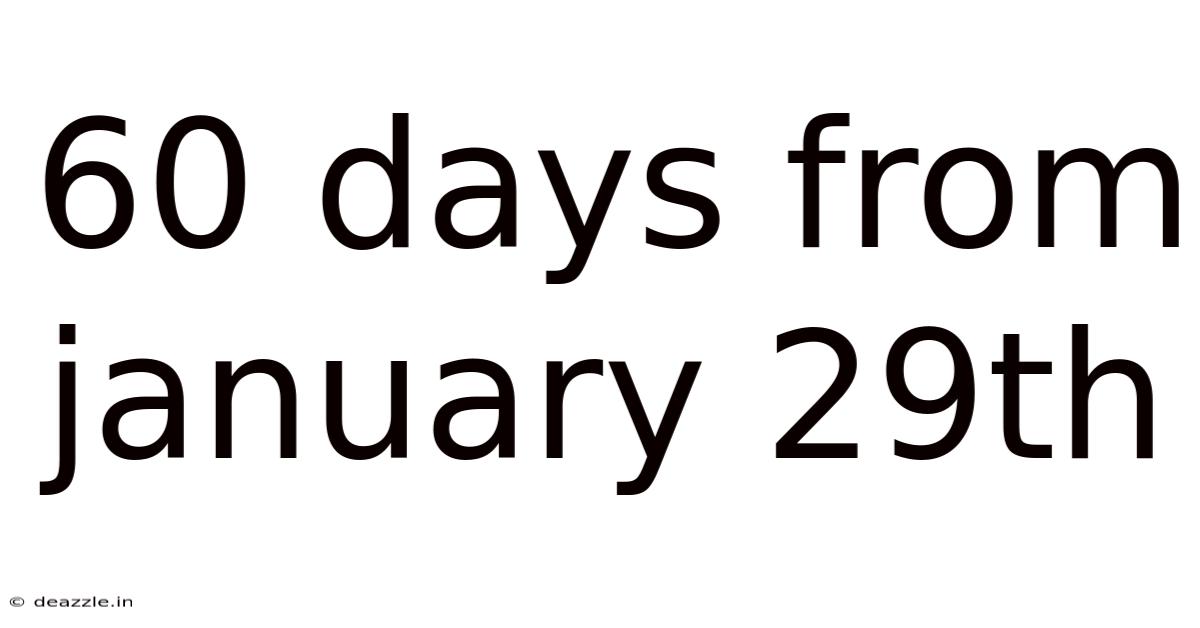 60 Days From January 29th