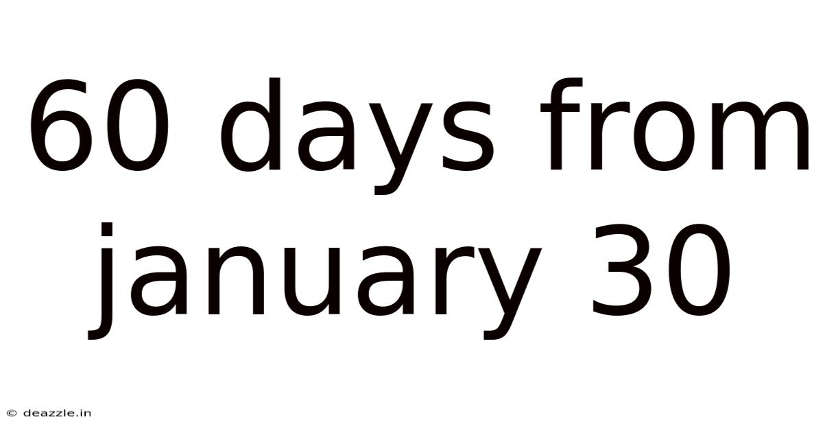 60 Days From January 30