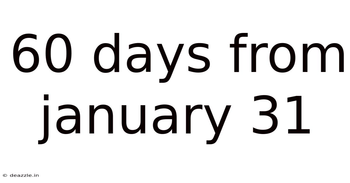 60 Days From January 31