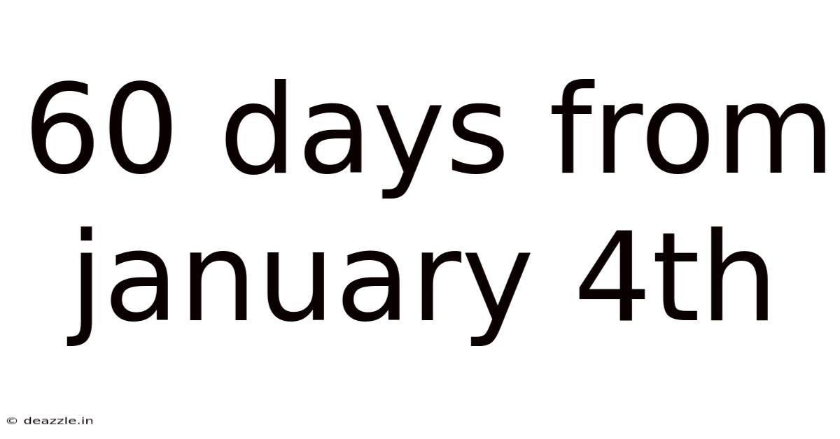 60 Days From January 4th