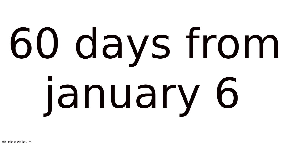 60 Days From January 6