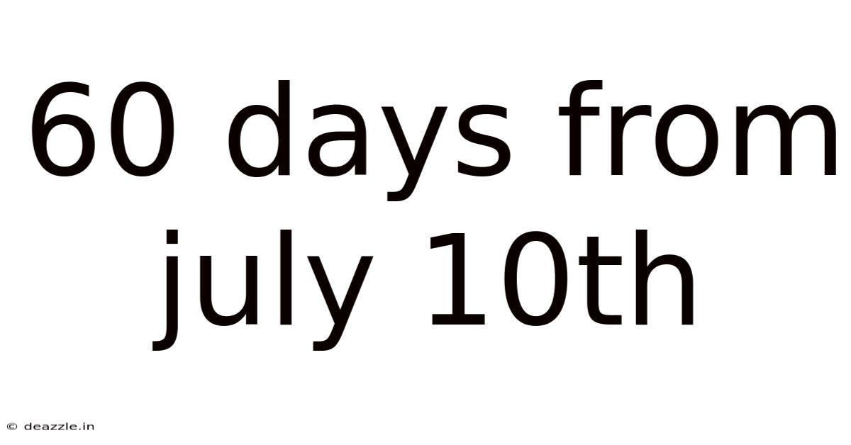 60 Days From July 10th