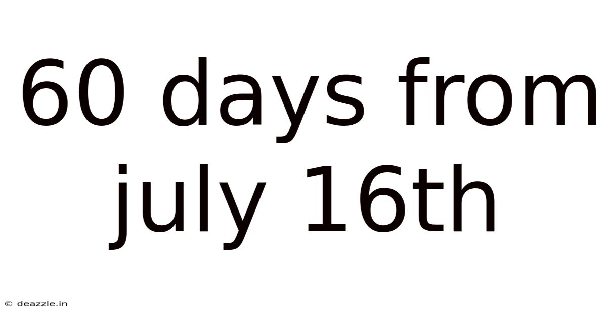 60 Days From July 16th