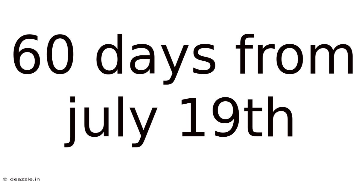 60 Days From July 19th