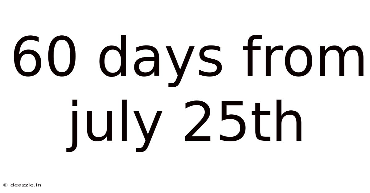 60 Days From July 25th