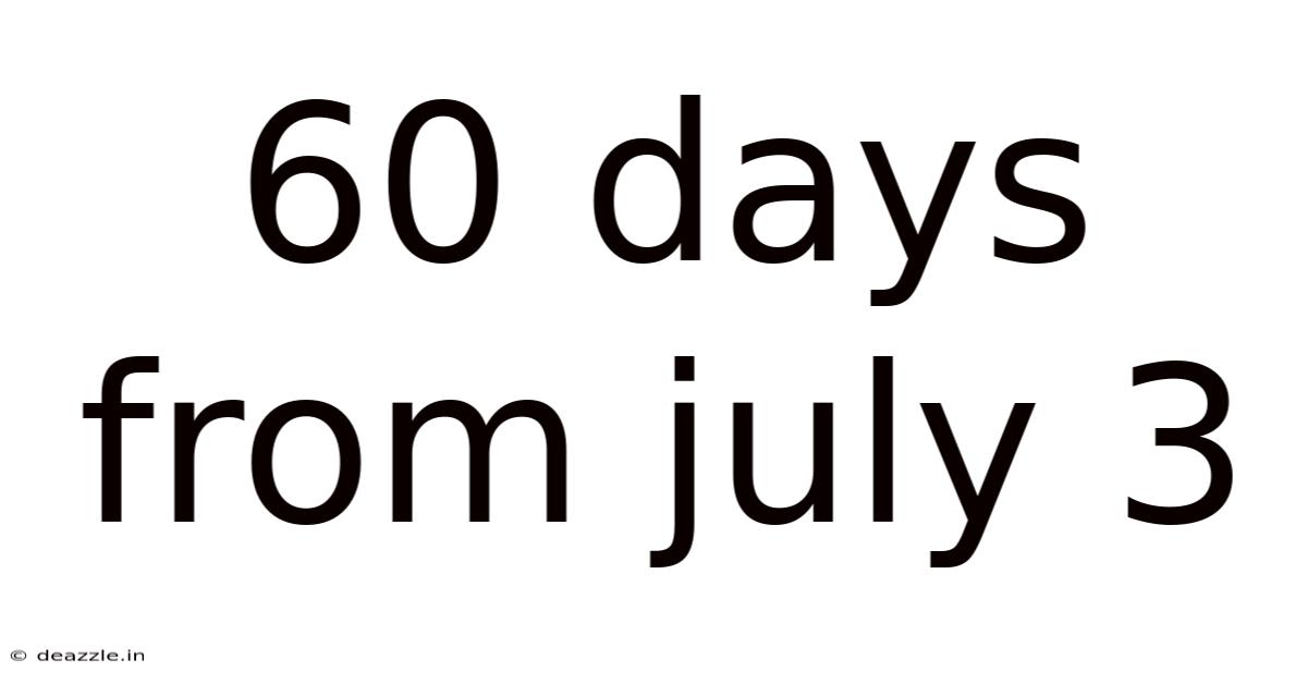 60 Days From July 3