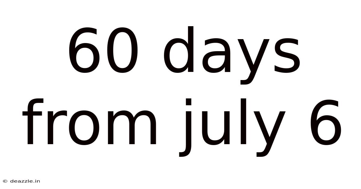 60 Days From July 6