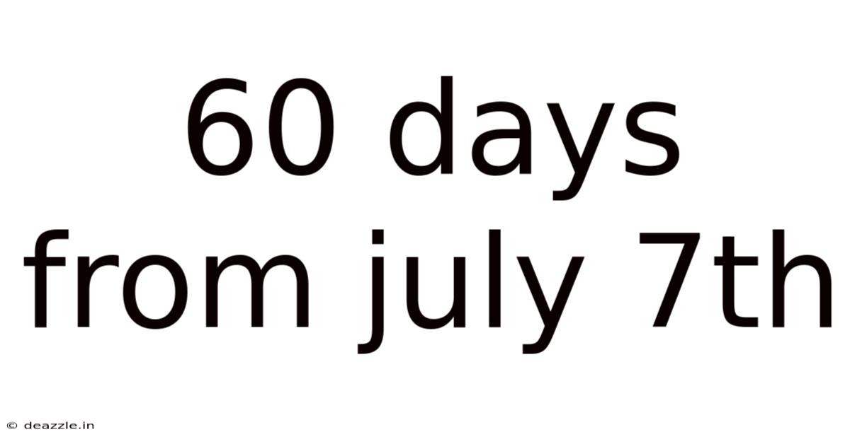 60 Days From July 7th