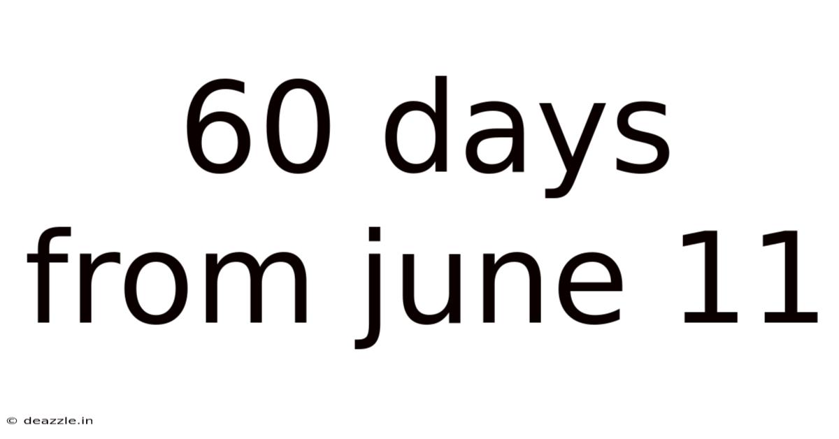 60 Days From June 11