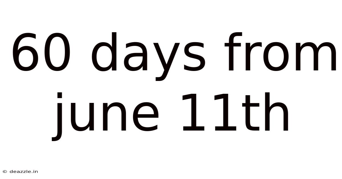 60 Days From June 11th
