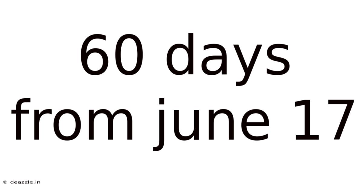 60 Days From June 17