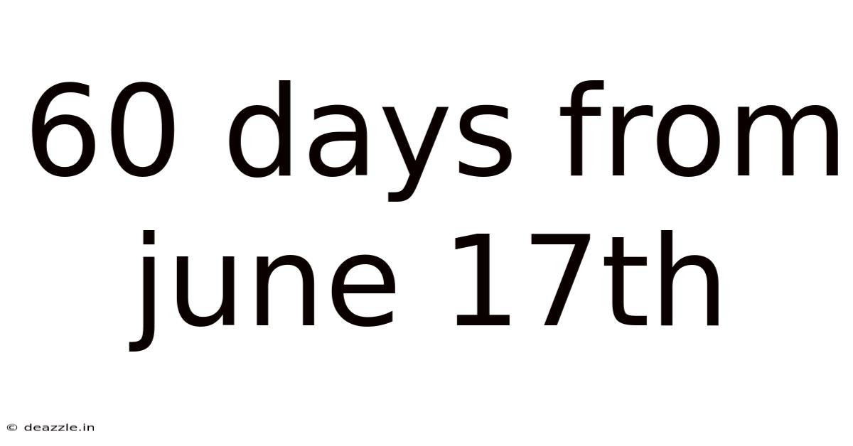 60 Days From June 17th