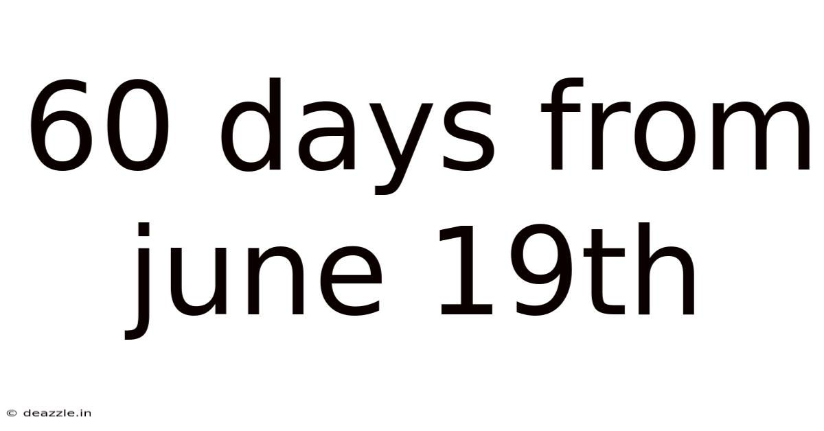 60 Days From June 19th