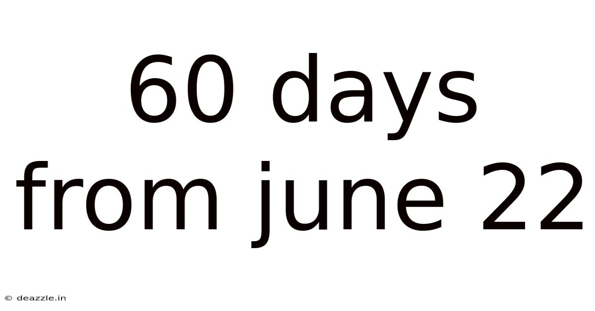60 Days From June 22