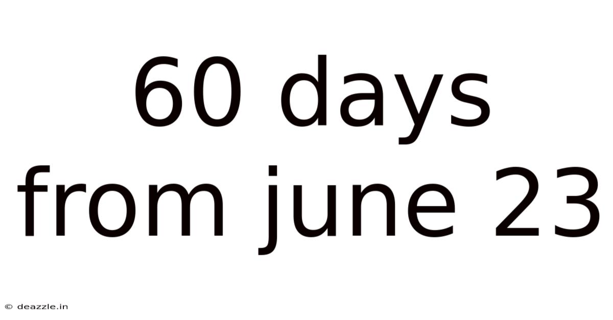 60 Days From June 23