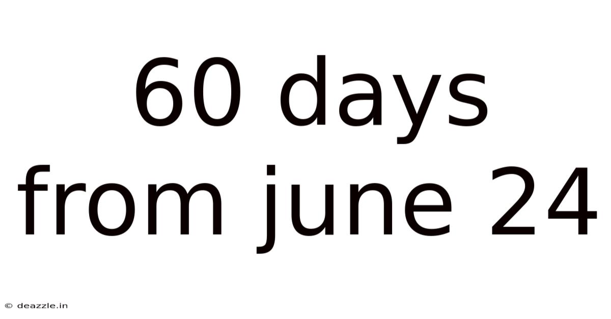 60 Days From June 24