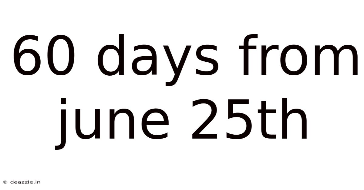 60 Days From June 25th