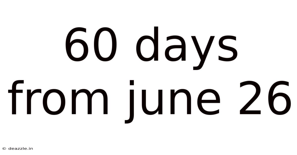 60 Days From June 26