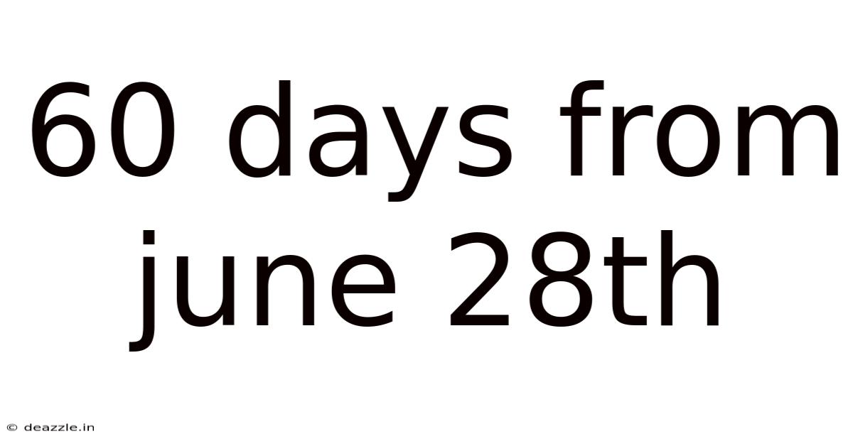 60 Days From June 28th