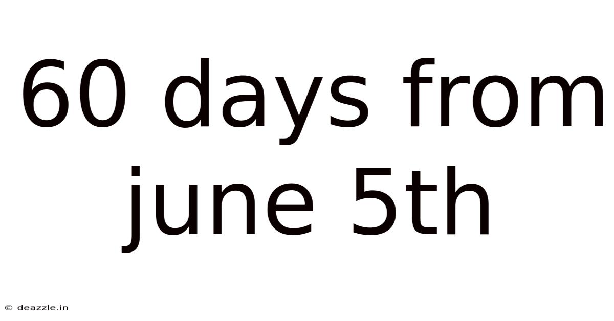60 Days From June 5th