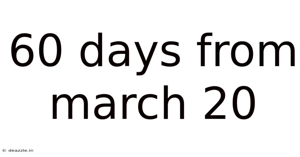 60 Days From March 20