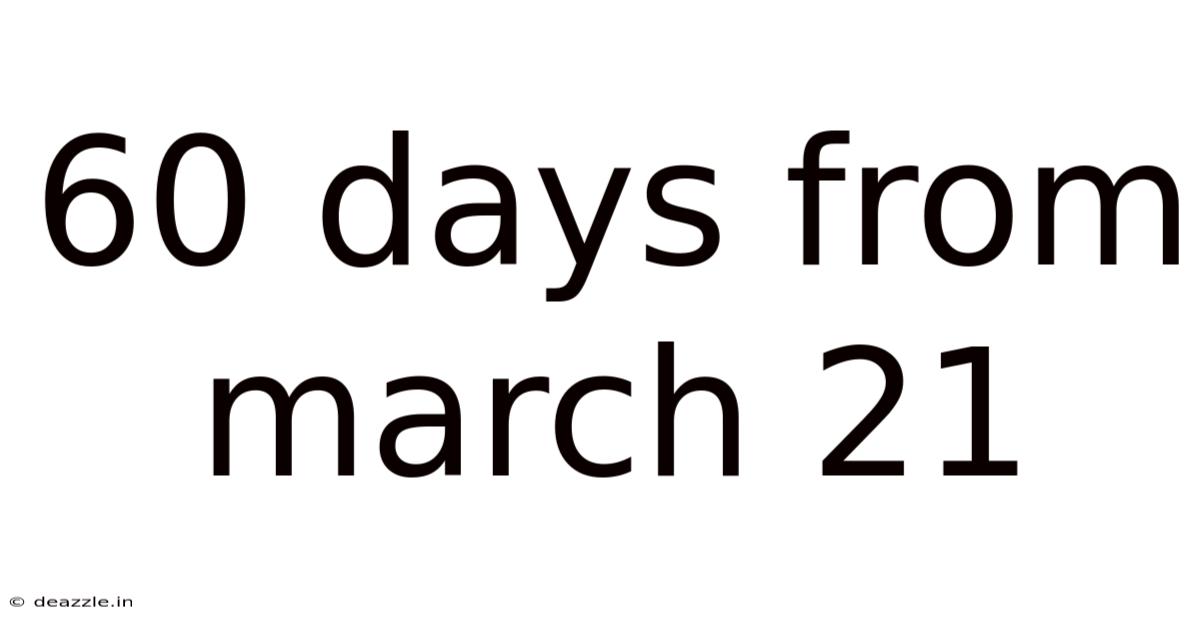 60 Days From March 21
