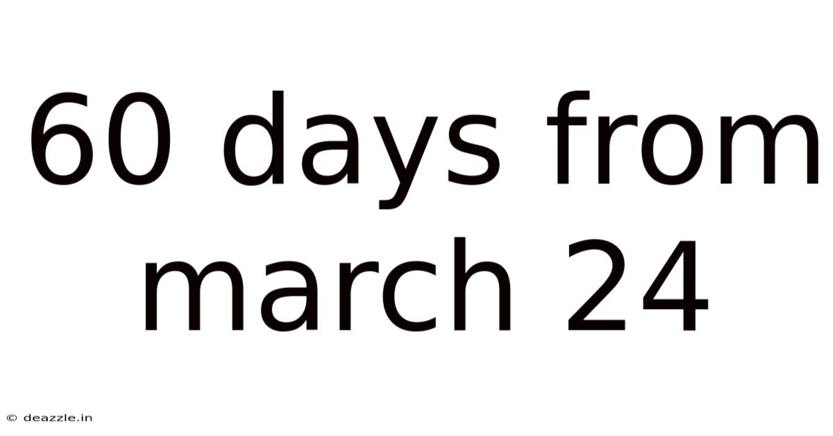 60 Days From March 24