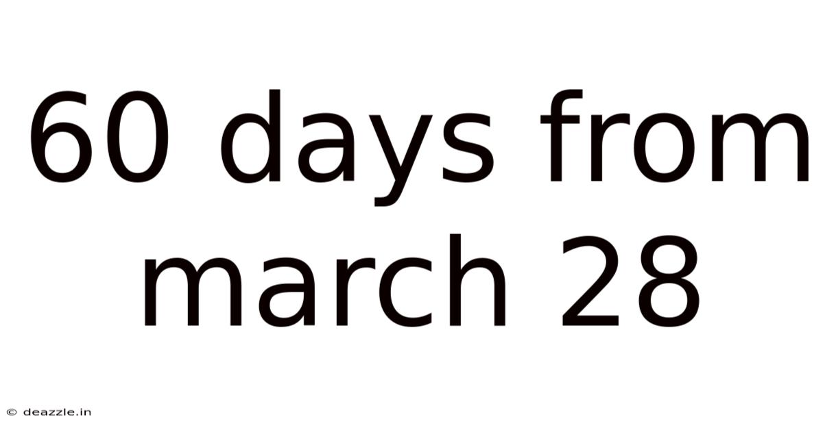 60 Days From March 28