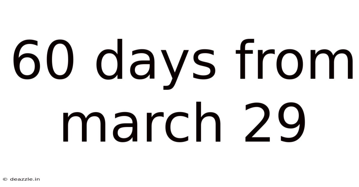 60 Days From March 29