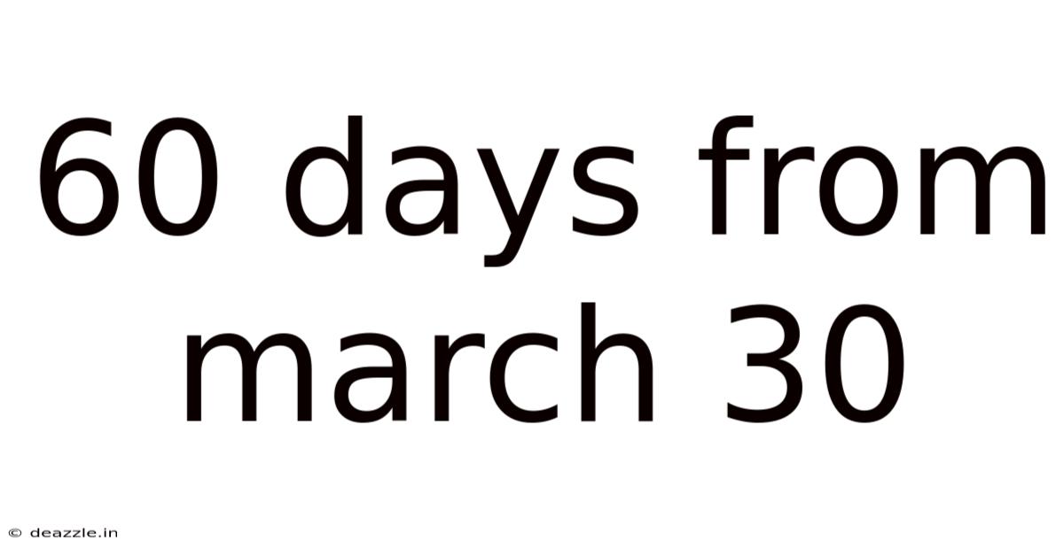 60 Days From March 30