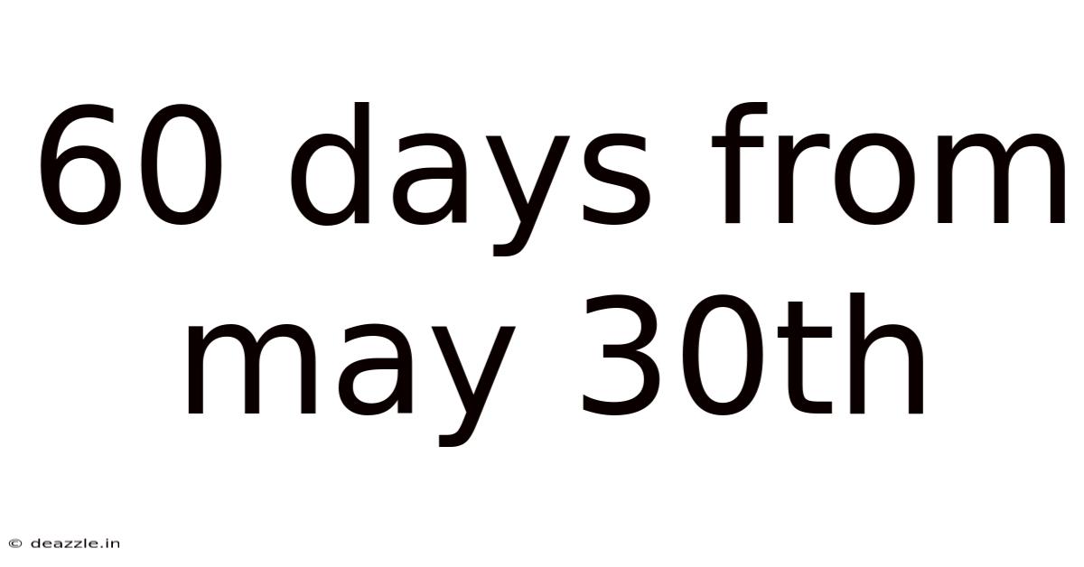 60 Days From May 30th