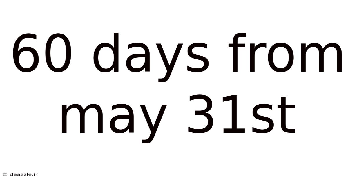 60 Days From May 31st
