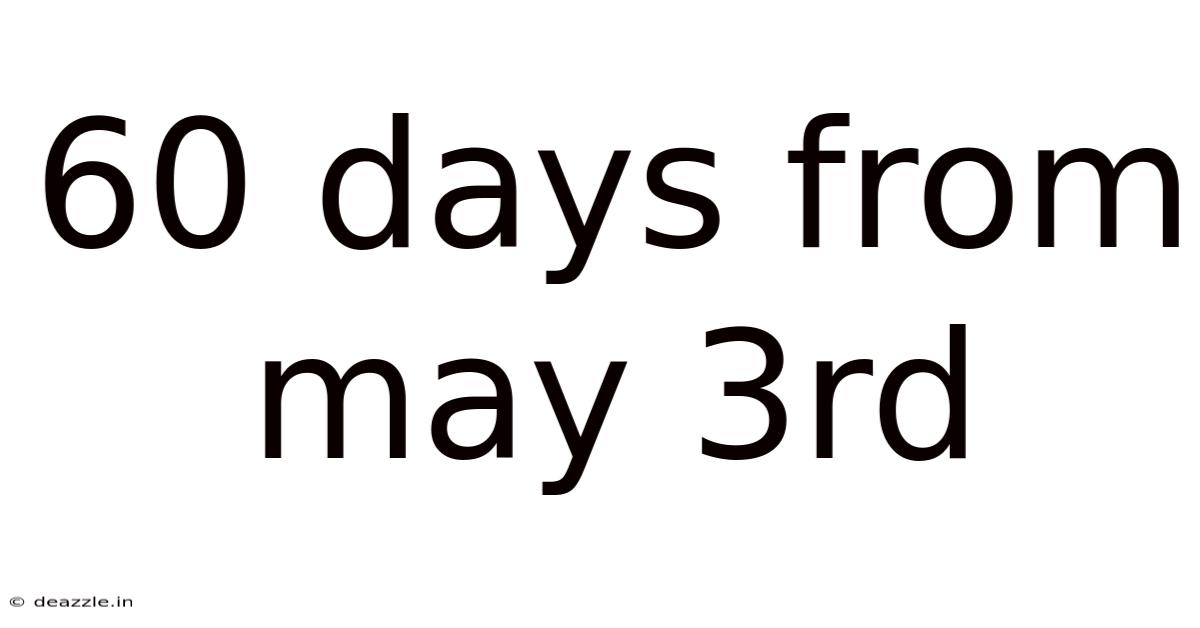 60 Days From May 3rd