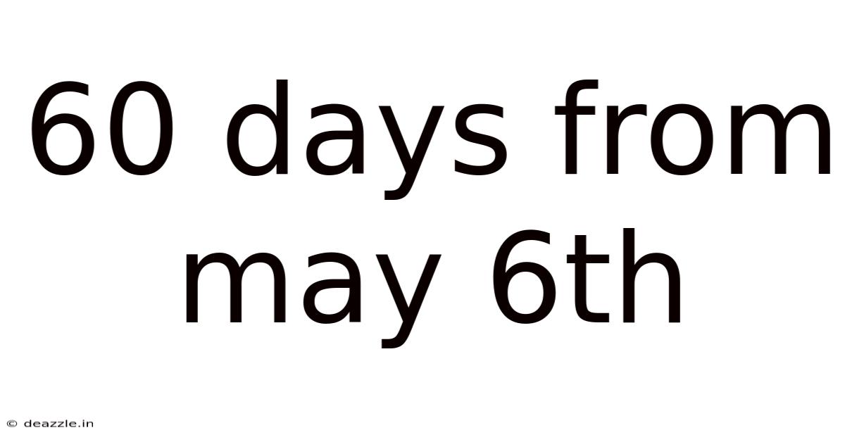 60 Days From May 6th
