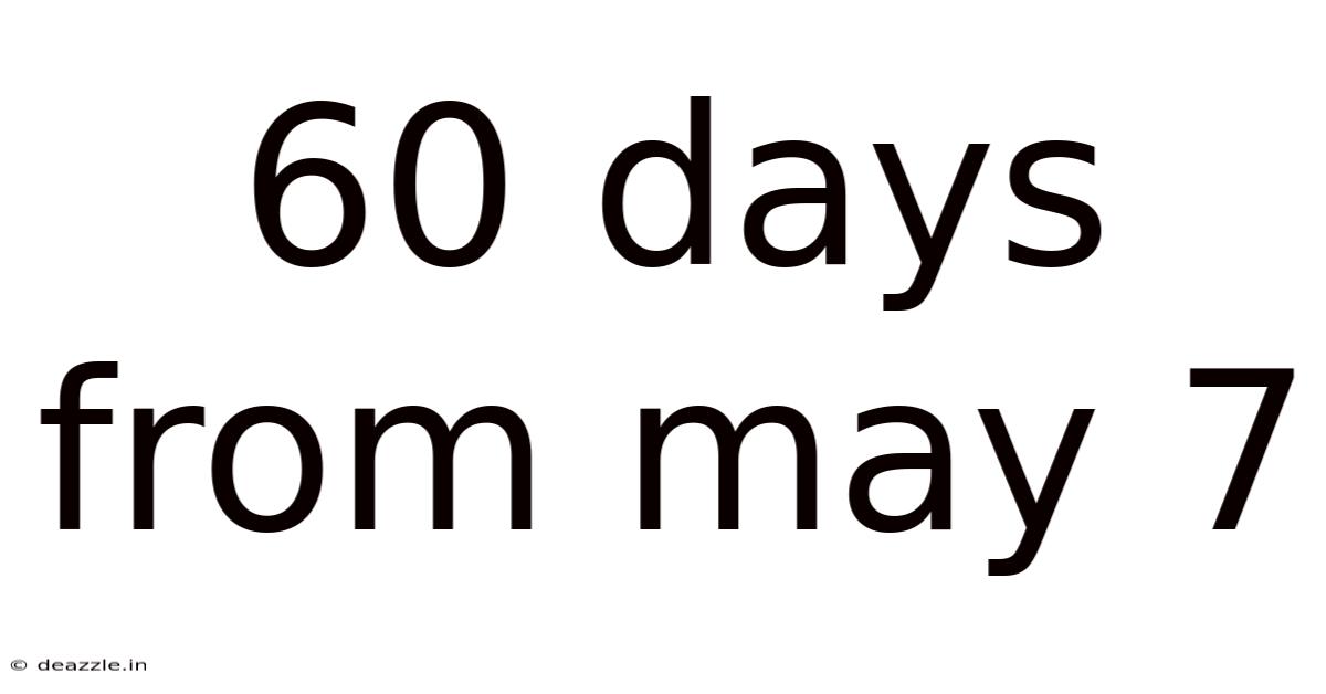 60 Days From May 7