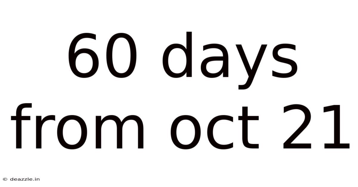 60 Days From Oct 21