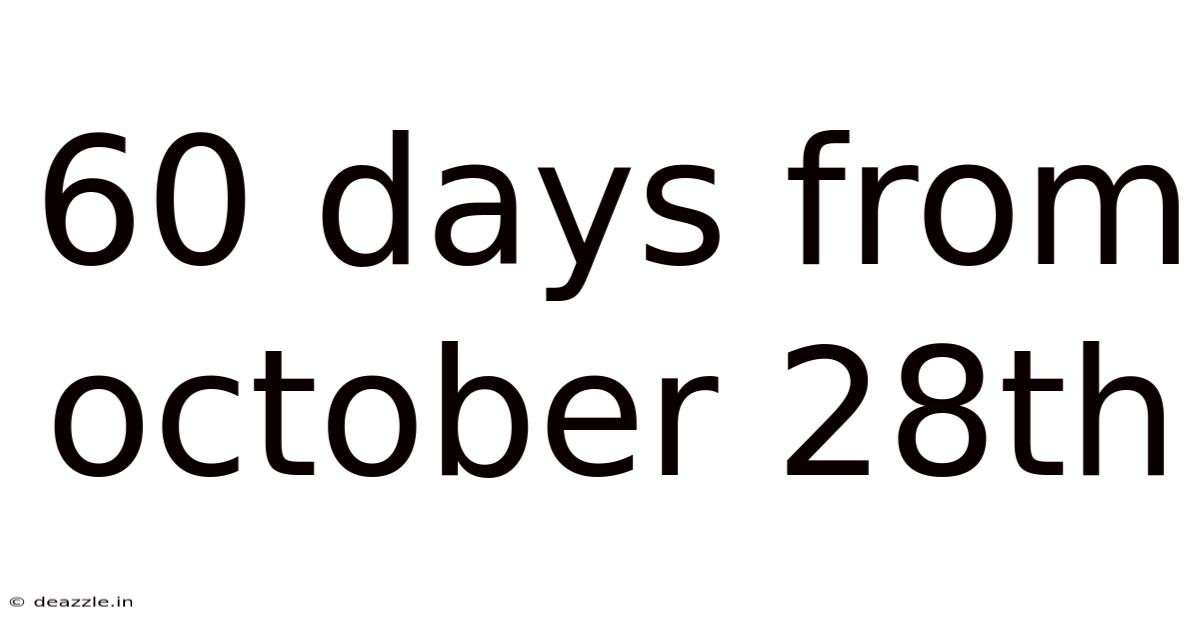 60 Days From October 28th
