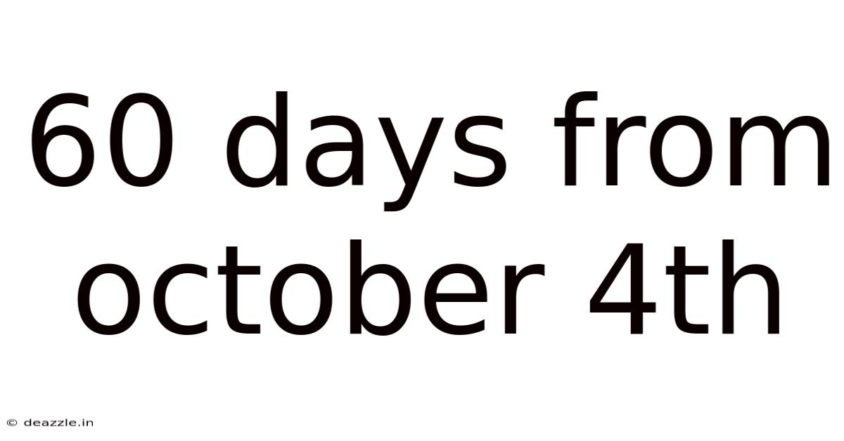 60 Days From October 4th