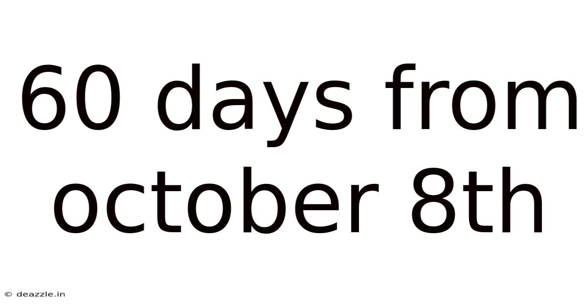 60 Days From October 8th