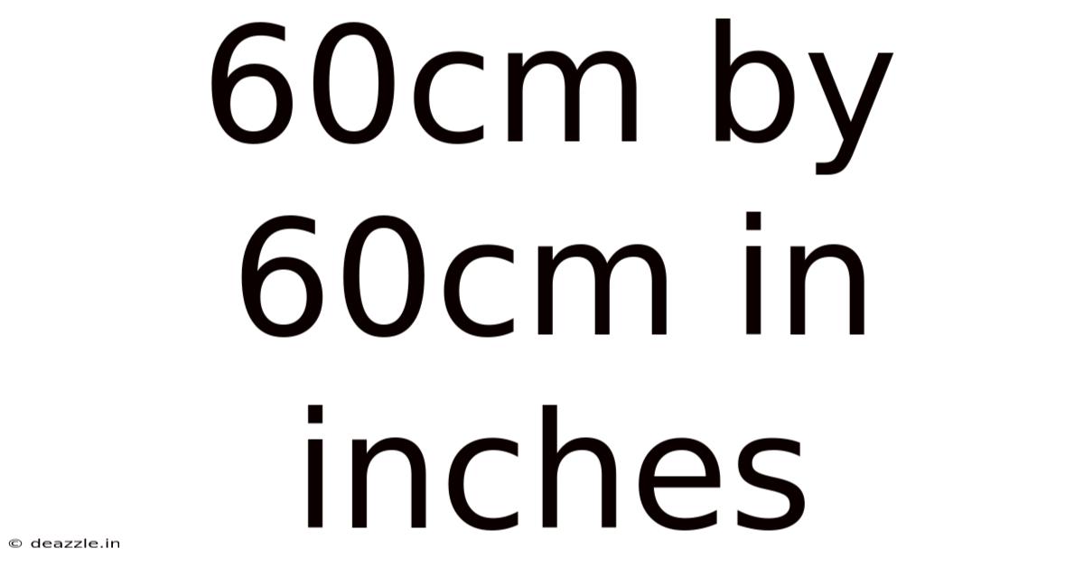 60cm By 60cm In Inches