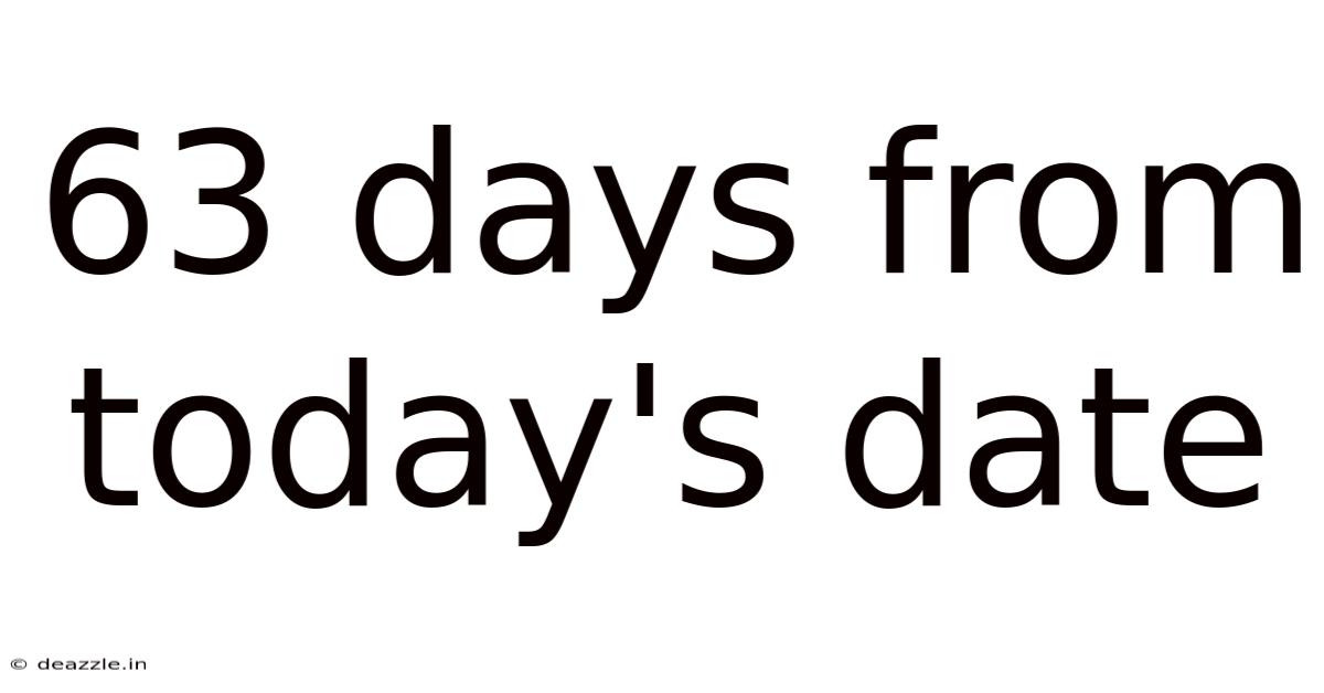 63 Days From Today's Date
