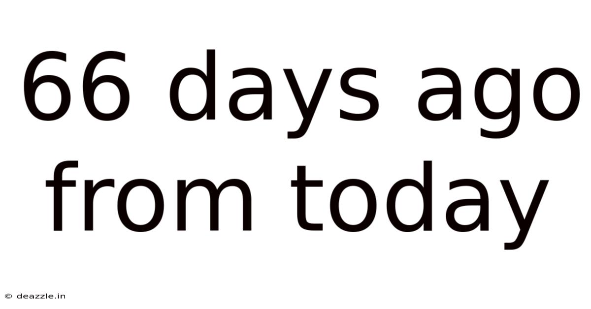 66 Days Ago From Today